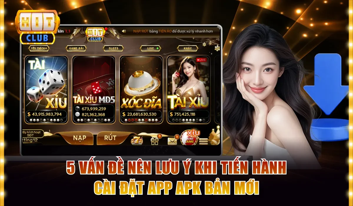 Tải Hitclub Apk Phiên Bản Mới Đơn Giản Không Lo Bị Chặn 4 5 vấn đề nên lưu ý khi tiến hành cài đặt app apk bản mới