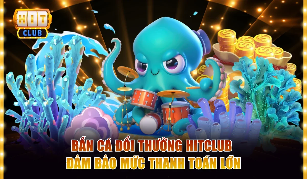 Bắn Cá Đổi Thưởng Hitclub Và Cách Chơi Thắng Lớn Mỗi Ngày 3 Bắn cá đổi thưởng Hitclub đảm bảo mức thanh toán lớn