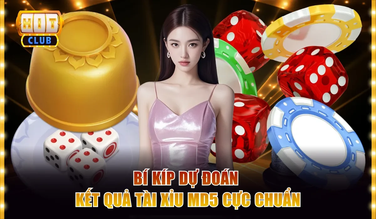 Tài Xỉu MD5 Hitclub Chơi Thật Thắng Thật Với Tỷ Lệ 180 Lần 4 Bí kíp dự đoán kết quả Tài Xỉu MD5 cực chuẩn