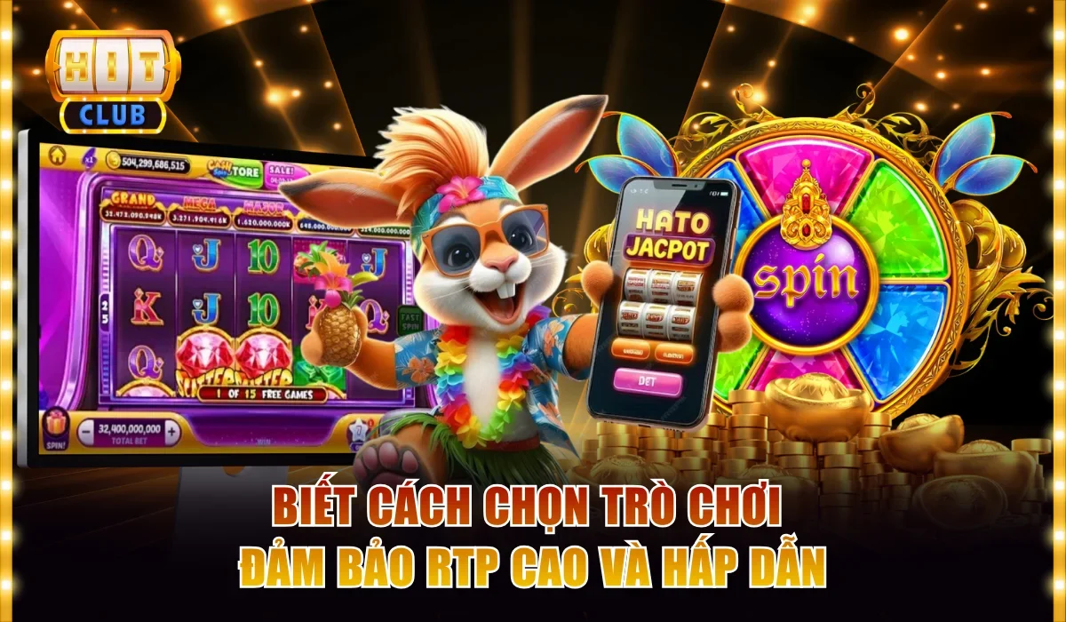 Nổ Hũ Hitclub - Thiên Đường Jackpot Đổi Đời Sau 1 Vòng Quay 4 Biết cách chọn trò chơi đảm bảo RTP cao và hấp dẫn