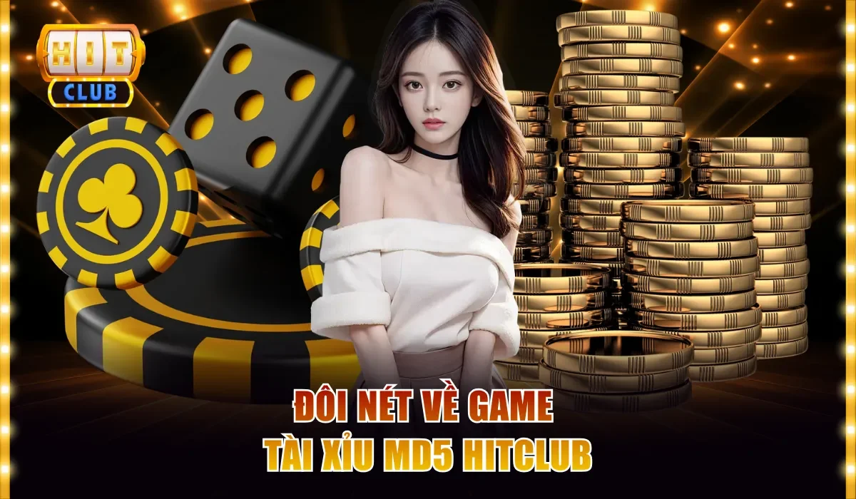 Tài Xỉu MD5 Hitclub Chơi Thật Thắng Thật Với Tỷ Lệ 180 Lần 2 Đôi nét về game Tài Xỉu MD5 Hitclub