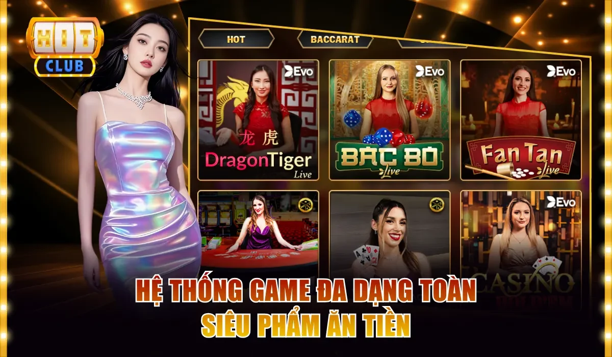Live Casino Hitclub - Chơi Vui Thắng Lớn Cùng Dealer Sexy 3 Hệ thống game đa dạng toàn siêu phẩm ăn tiền
