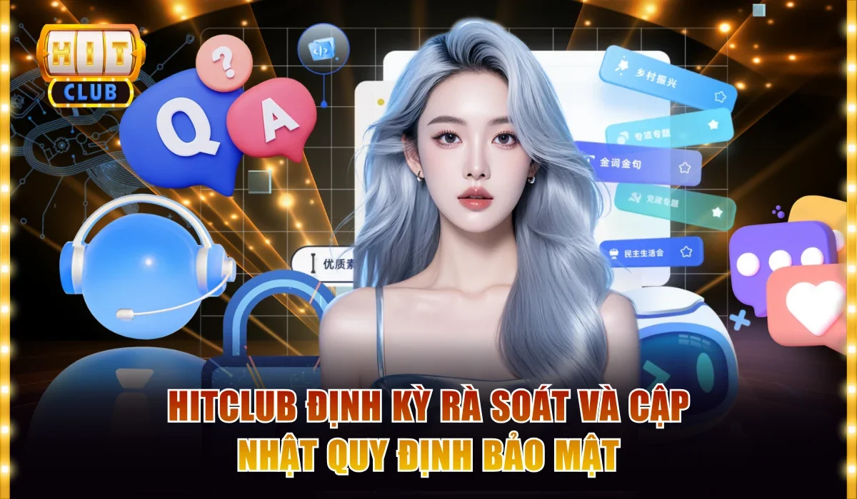 hitclub dinh ky ra soat va cap nhat quy dinh bao mat