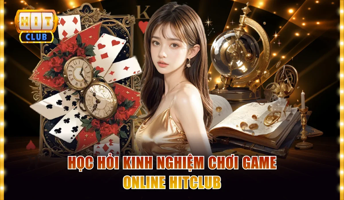 Người Chơi Cần Lưu Ý Gì Khi Tham Gia Hitclub Game? 4 Học hỏi kinh nghiệm chơi game online Hitclub