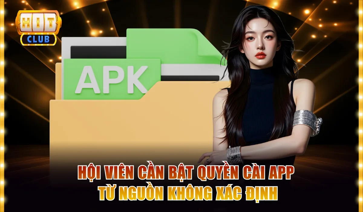 Hội viên cần bật quyền cài app từ nguồn không xác định