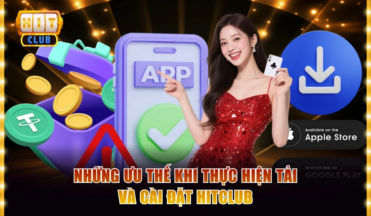 Hướng Dẫn Cách Tải Và Cài Đặt Hitclub Cho Mọi Thiết Bị 2 Những ưu thế khi thực hiện tải và cài đặt Hitclub