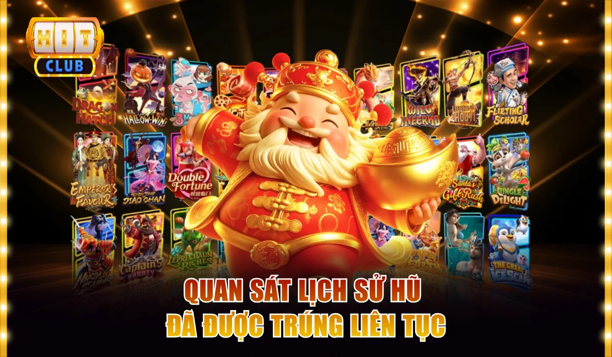 Chơi Nổ Hũ Hitclub Dễ Thắng Với Các Bí Quyết Tuyệt Đỉnh 4 Quan sát lịch sử hũ đã được trúng liên tục