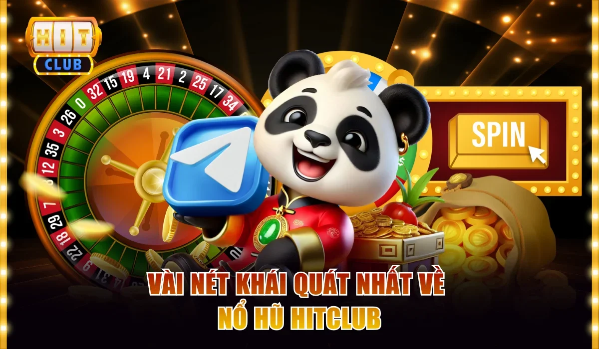 Nổ Hũ Hitclub - Thiên Đường Jackpot Đổi Đời Sau 1 Vòng Quay 2 Vài nét khái quát nhất về nổ hũ Hitclub