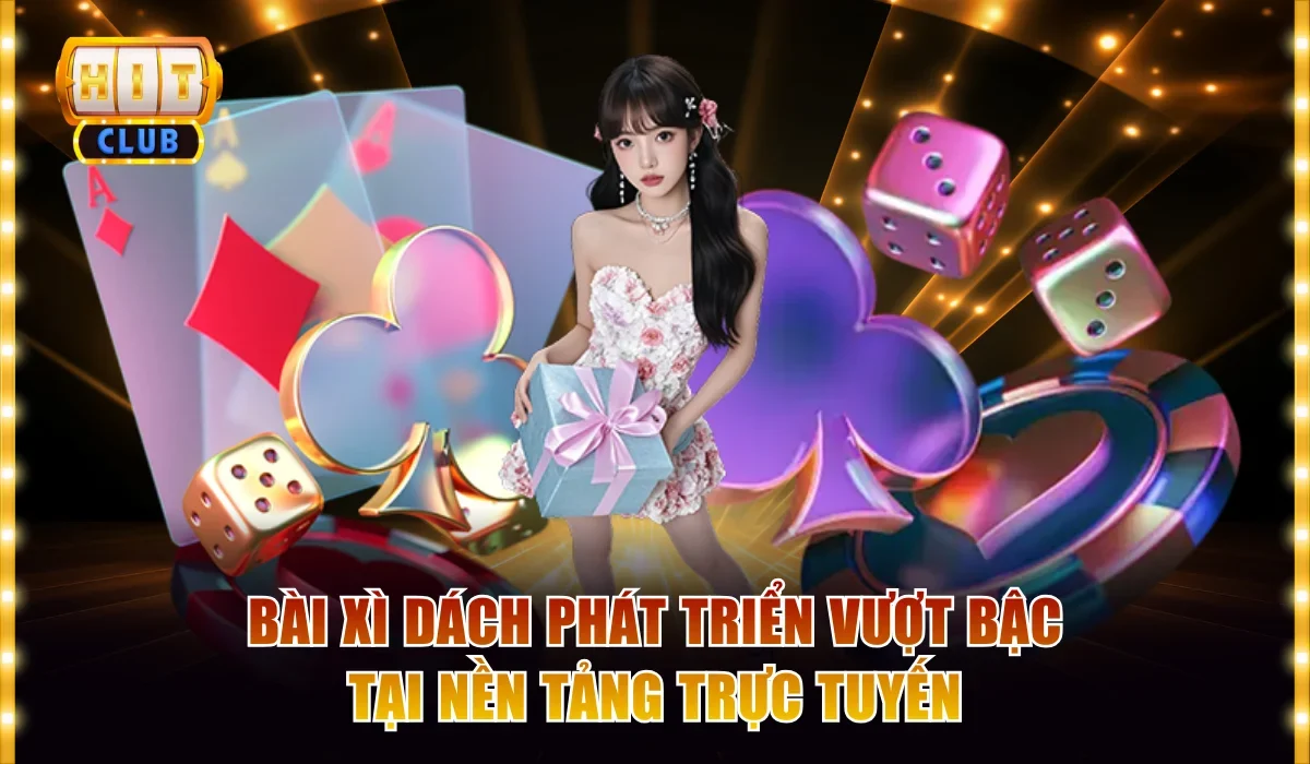 Bài Xì Dách Hitclub Nổi Bật Với Tính Năng Nặn Bài Chống Non 2 Bài xì dách phát triển vượt bậc tại nền tảng trực tuyến