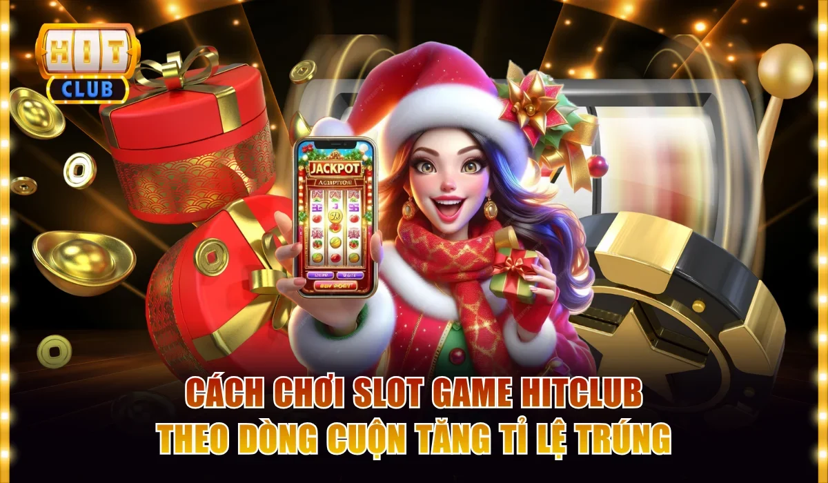 Cách Chơi Slot Game Hitclub Đúng Kỹ Thuật Cho Người Mới 3 Cách chơi slot game Hitclub theo dòng cuộn tăng tỉ lệ trúng