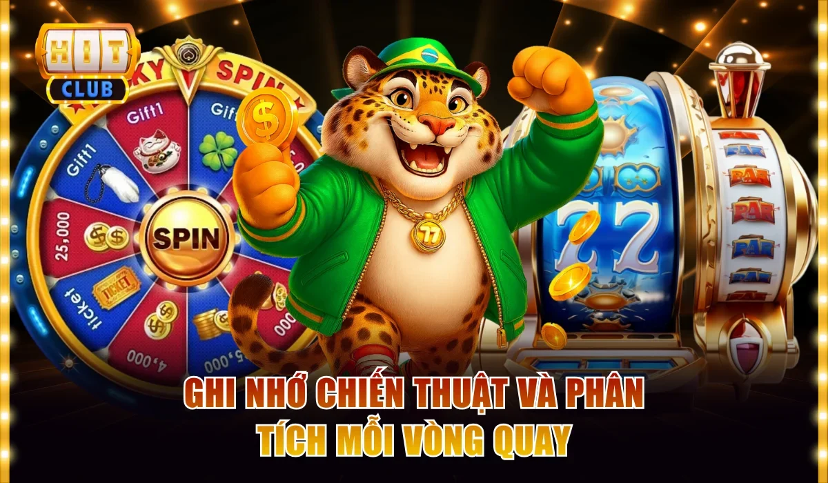 Cách Chơi Slot Game Hitclub Đúng Kỹ Thuật Cho Người Mới 4 Ghi nhớ chiến thuật và phân tích mỗi vòng quay