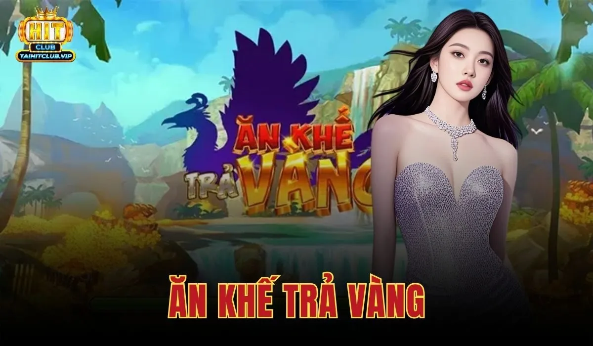 Ăn Khế Trả Vàng - Slot Dân Gian Dễ Chơi Tại Hitclub 1 Ăn khế trả vàng
