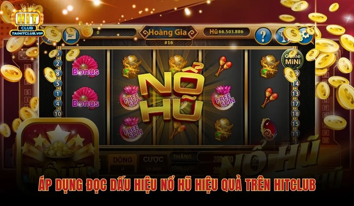 ap-dung-doc-dau-hieu-no-hu-hieu-qua-tren-hitclub ap-dung-doc-dau-hieu-no-hu-hieu-qua-tren-hitclub