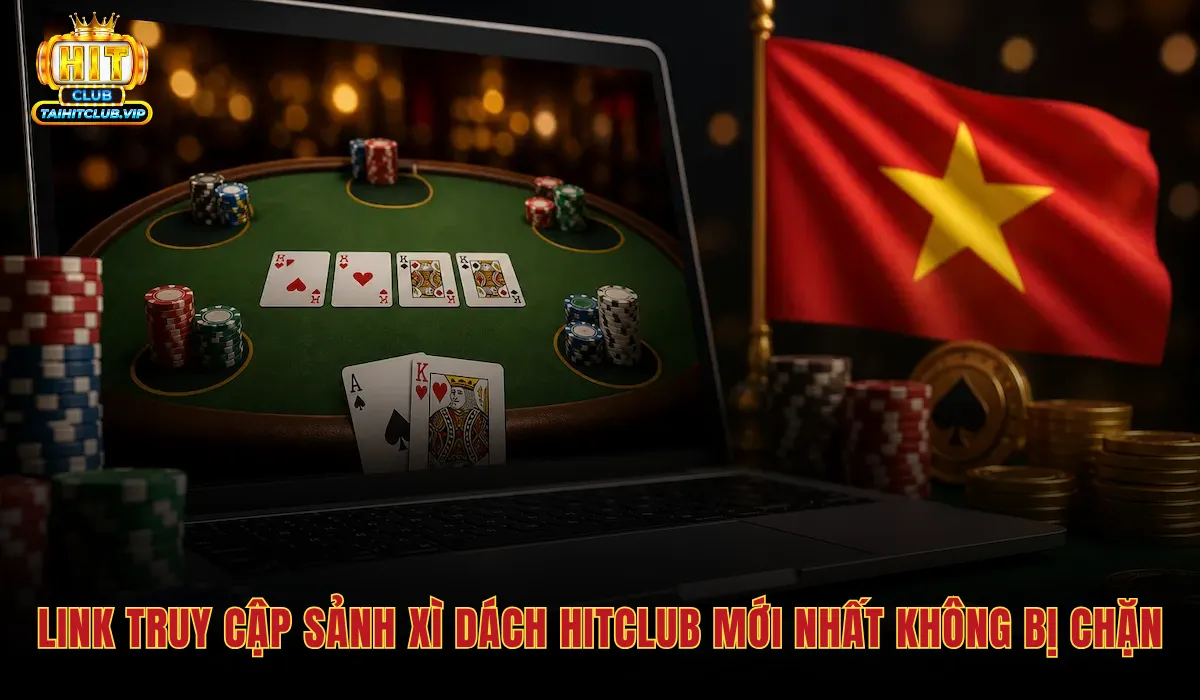 Đường dẫn Xì dách Hitclub chính thức và an toàn tuyệt đối