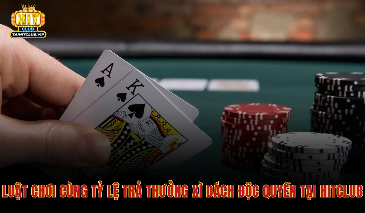 Quy tắc Xì dách Hitclub và tỷ lệ trả thưởng hấp dẫn